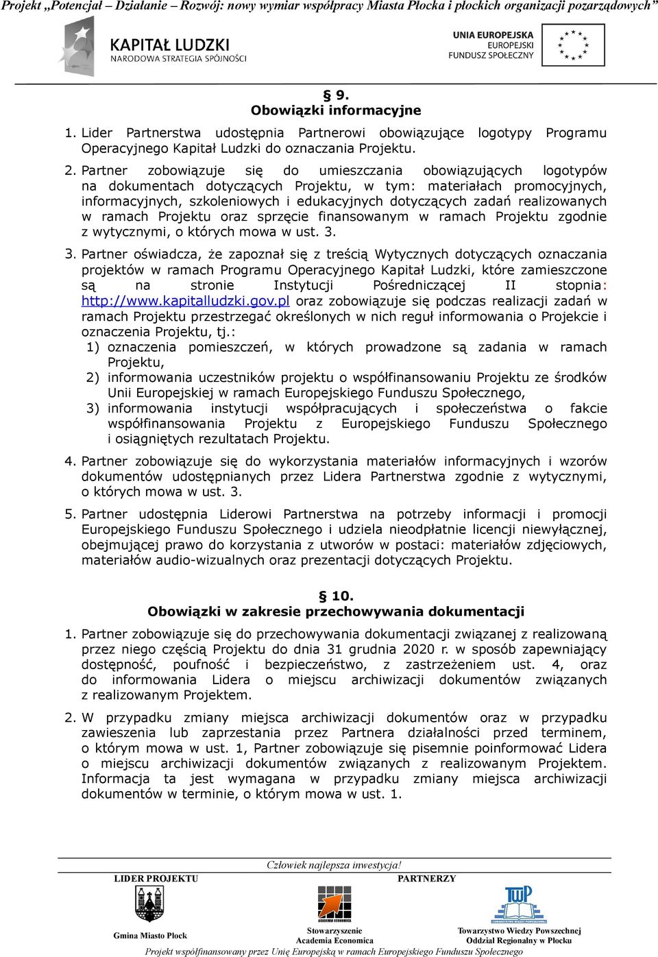 realizowanych w ramach Projektu oraz sprzęcie finansowanym w ramach Projektu zgodnie z wytycznymi, o których mowa w ust. 3.