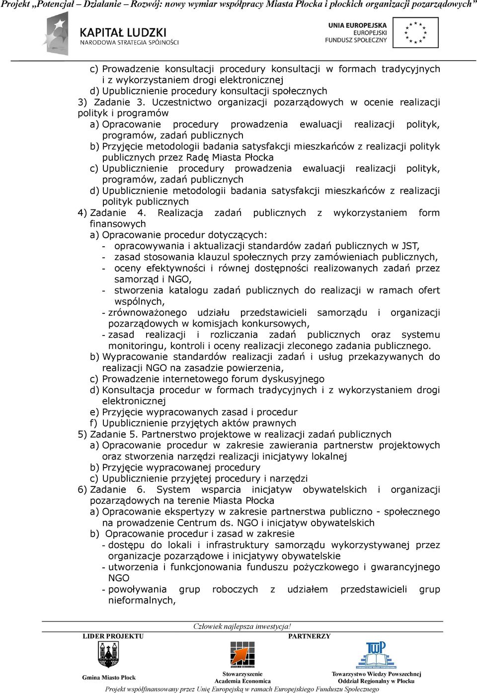 badania satysfakcji mieszkańców z realizacji polityk publicznych przez Radę Miasta Płocka c) Upublicznienie procedury prowadzenia ewaluacji realizacji polityk, programów, zadań publicznych d)