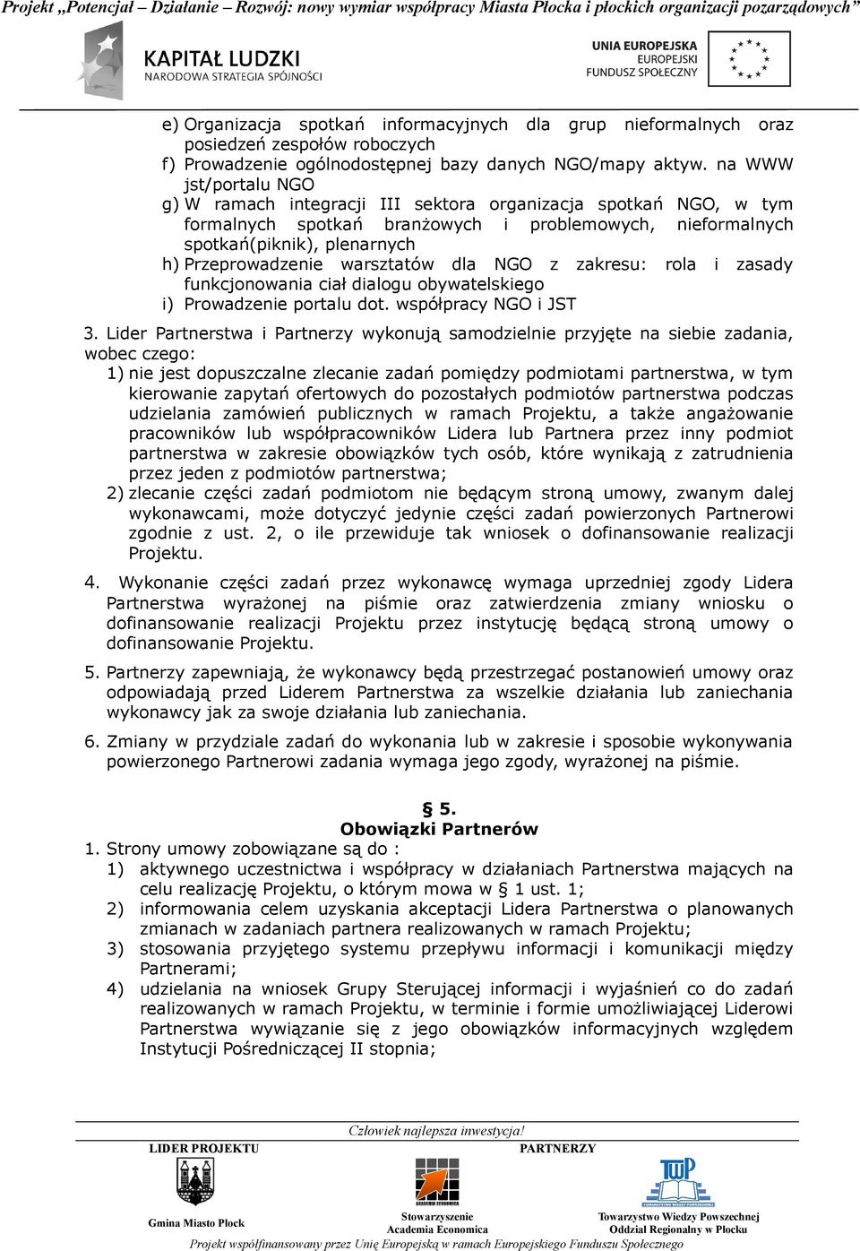 warsztatów dla NGO z zakresu: rola i zasady funkcjonowania ciał dialogu obywatelskiego i) Prowadzenie portalu dot. współpracy NGO i JST 3.