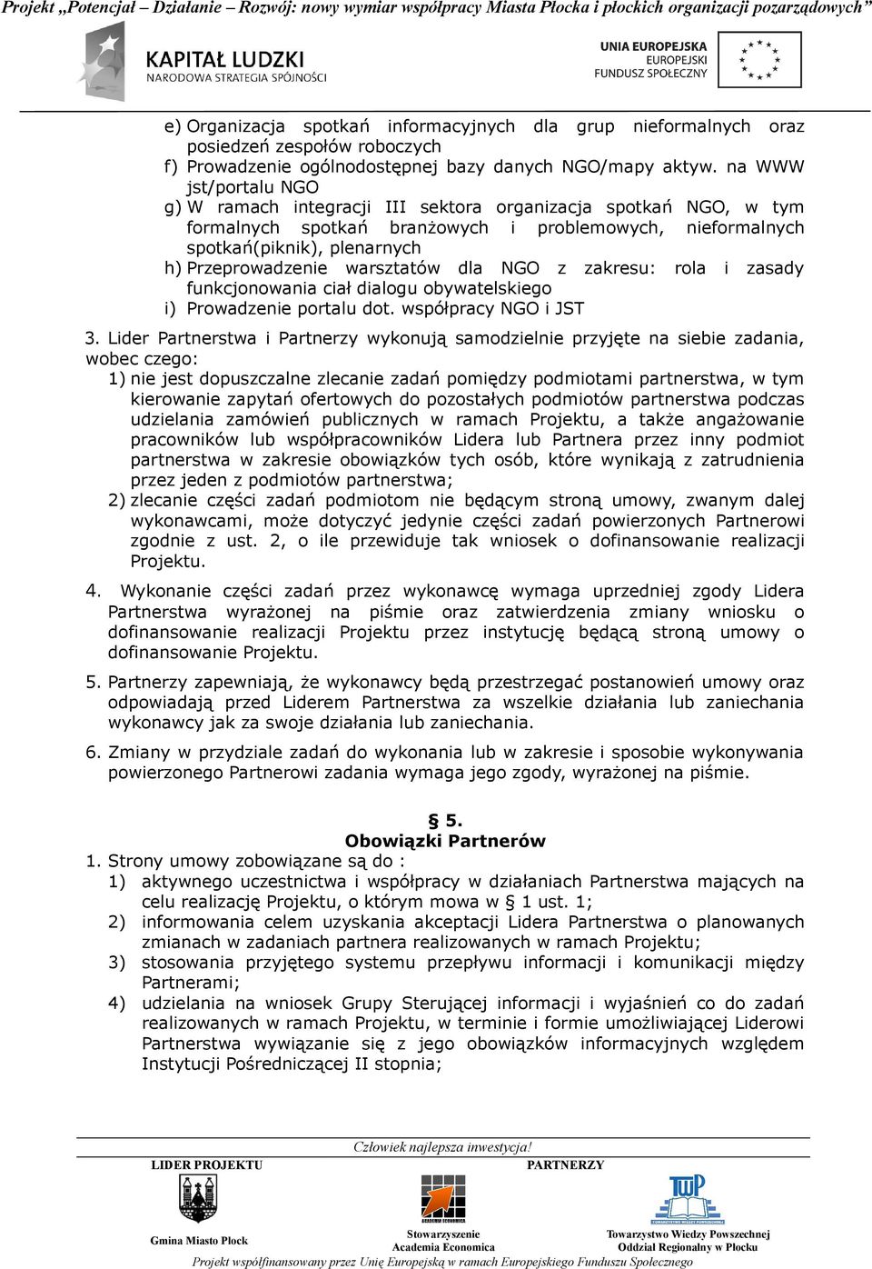 warsztatów dla NGO z zakresu: rola i zasady funkcjonowania ciał dialogu obywatelskiego i) Prowadzenie portalu dot. współpracy NGO i JST 3.