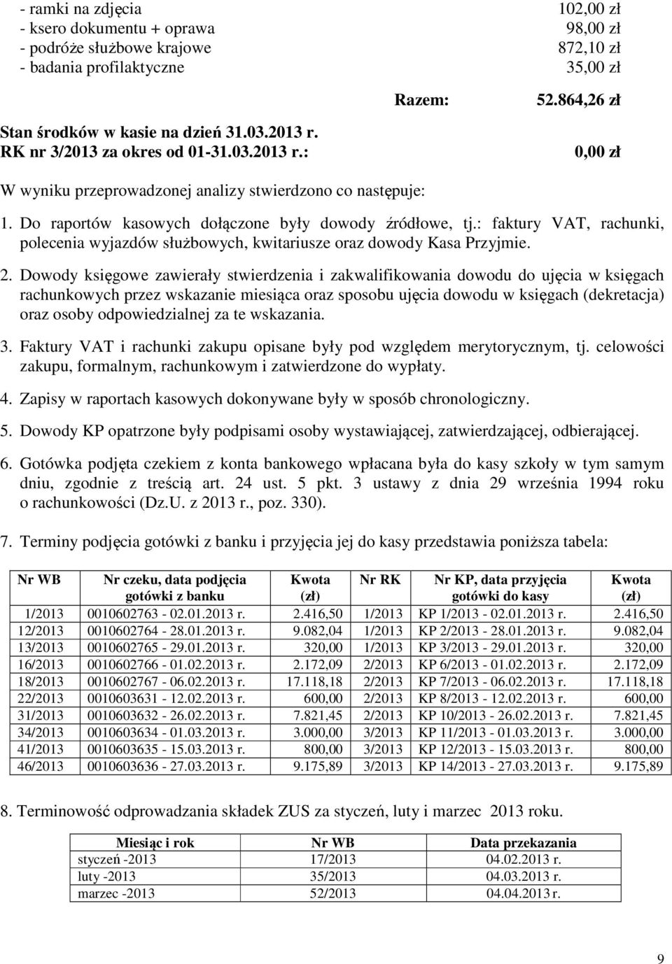 : faktury VAT, rachunki, polecenia wyjazdów służbowych, kwitariusze oraz dowody Kasa Przyjmie. 2.