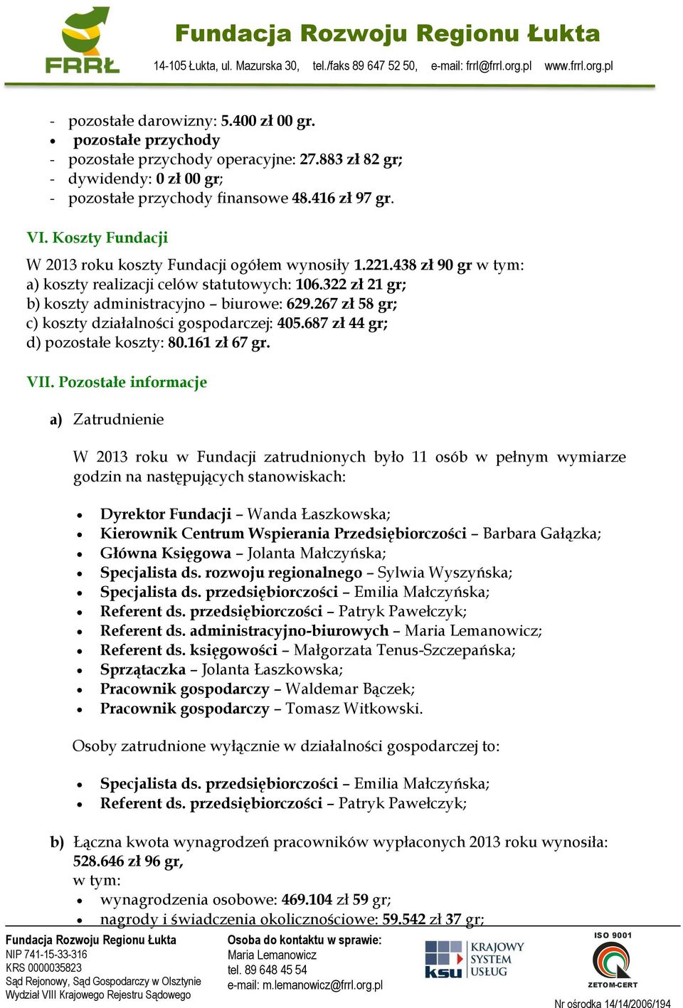 267 zł 58 gr; c) koszty działalności gospodarczej: 405.687 zł 44 gr; d) pozostałe koszty: 80.161 zł 67 gr. VII.