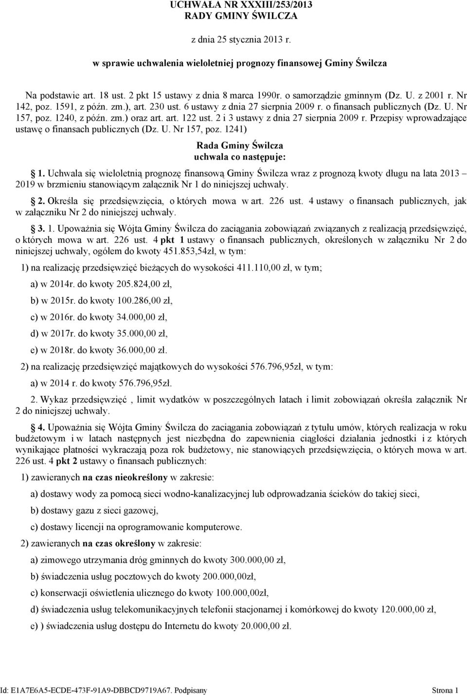 art. 122 ust. 2 i 3 ustawy z dnia 27 sierpnia 2009 r. Przepisy wprowadzające ustawę o finansach publicznych (Dz. U. Nr 157, poz. 1241) Rada Gminy Świlcza uchwala co następuje: 1.