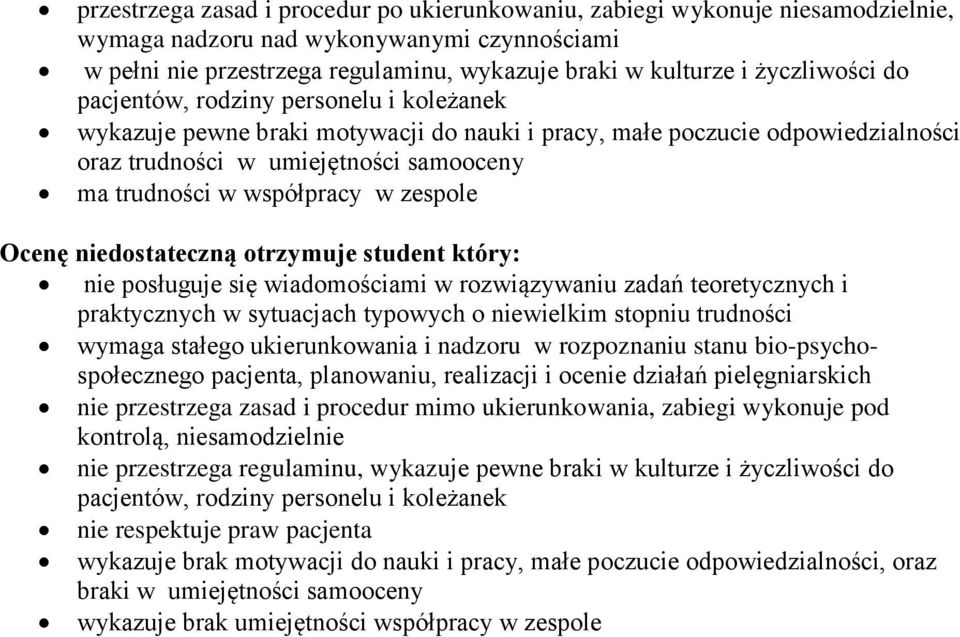 współpracy w zespole Ocenę niedostateczną otrzymuje student który: nie posługuje się wiadomościami w rozwiązywaniu zadań teoretycznych i praktycznych w sytuacjach typowych o niewielkim stopniu