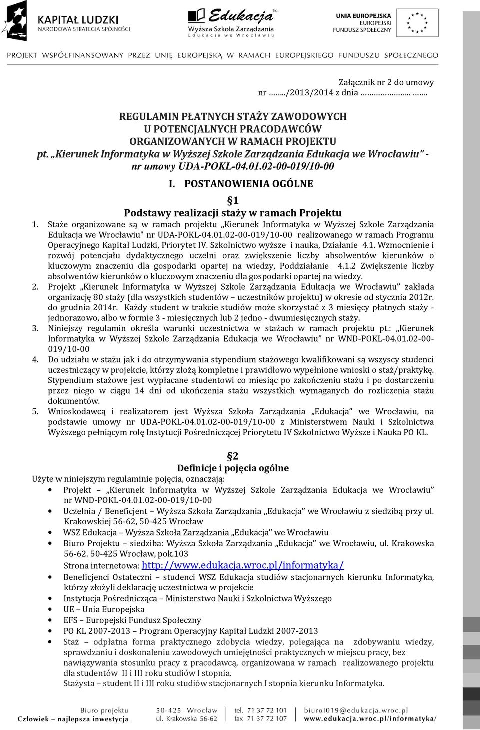 Staże organizowane są w ramach projektu Kierunek Informatyka w Wyższej Szkole Zarządzania Edukacja we Wrocławiu" nr UDA-POKL-04.01.