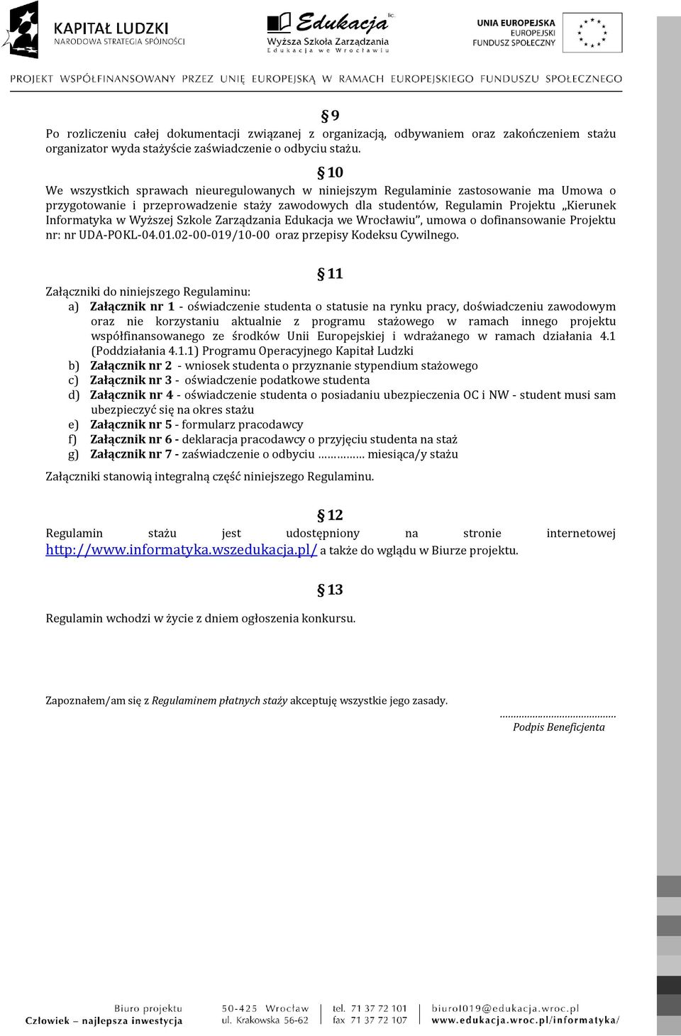 Wyższej Szkole Zarządzania Edukacja we Wrocławiu, umowa o dofinansowanie Projektu nr: nr UDA-POKL-04.01.02-00-019/10-00 oraz przepisy Kodeksu Cywilnego.