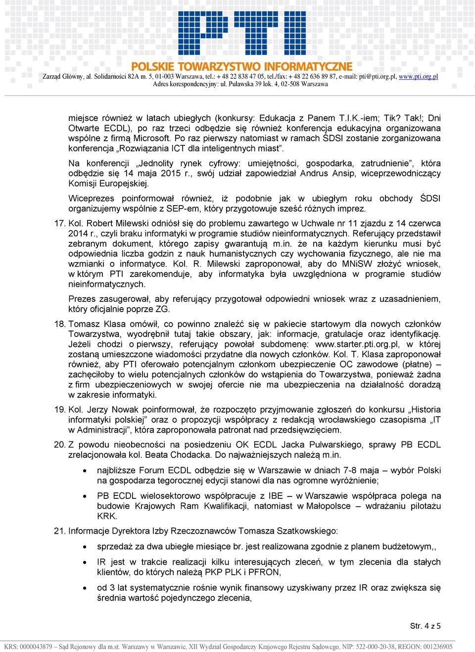 Po raz pierwszy natomiast w ramach ŚDSI zostanie zorganizowana konferencja Rozwiązania ICT dla inteligentnych miast.