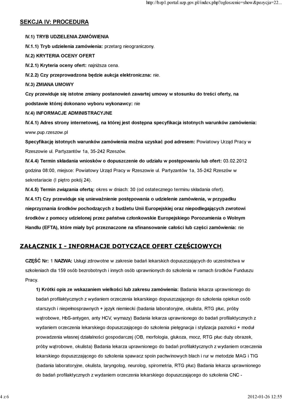 3) ZMIANA UMOWY Czy przewiduje się istotne zmiany postanowień zawartej umowy w stosunku do treści oferty, na podstawie której dokonano wyboru wykonawcy: nie IV.4)