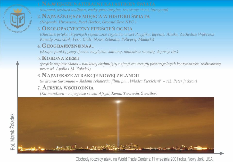 OKOŁOPACYFICZNY PIERŚCIEŃ OGNIA (charakterystyka aktywnych sejsmicznie regionów wokół Pacyfiku: Japonia, Alaska, Zachodnie Wybrzeże Kanady oraz USA, Peru, Chile, Nowa Zelandia, Półwysep Malajski) 4.