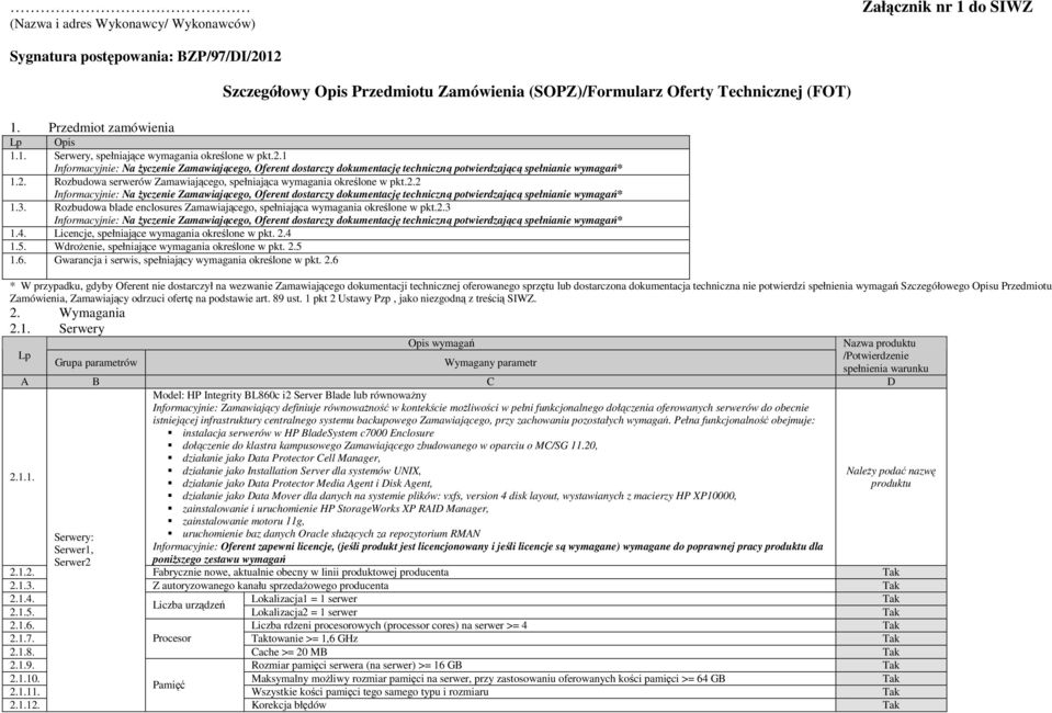 1 Informacyjnie: Na Ŝyczenie Zamawiającego, Oferent dostarczy dokumentację techniczną potwierdzającą spełnianie wymagań* 1.2.