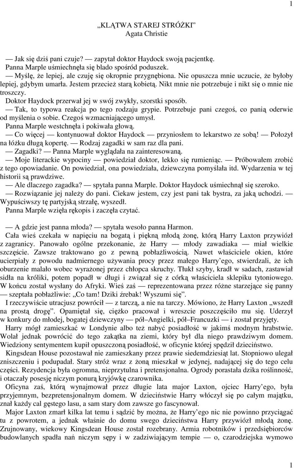 Nikt mnie nie potrzebuje i nikt się o mnie nie troszczy. Doktor Haydock przerwał jej w swój zwykły, szorstki sposób. Tak, to typowa reakcja po tego rodzaju grypie.