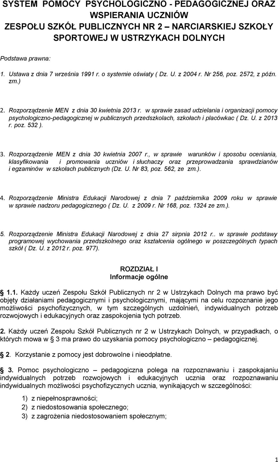 w sprawie zasad udzielania i organizacji pomocy psychologiczno-pedagogicznej w publicznych przedszkolach, szkołach i placówkac ( Dz. U. z 2013 r. poz. 532 ). 3.