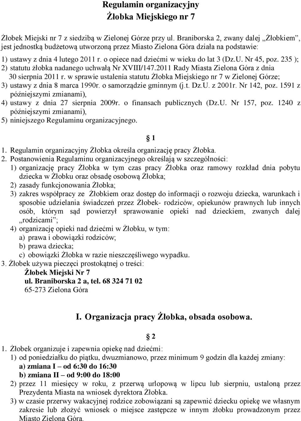 Nr 45, poz. 235 ); 2) statutu żłobka nadanego uchwałą Nr XVIII/147.2011 Rady Miasta Zielona Góra z dnia 30 sierpnia 2011 r.