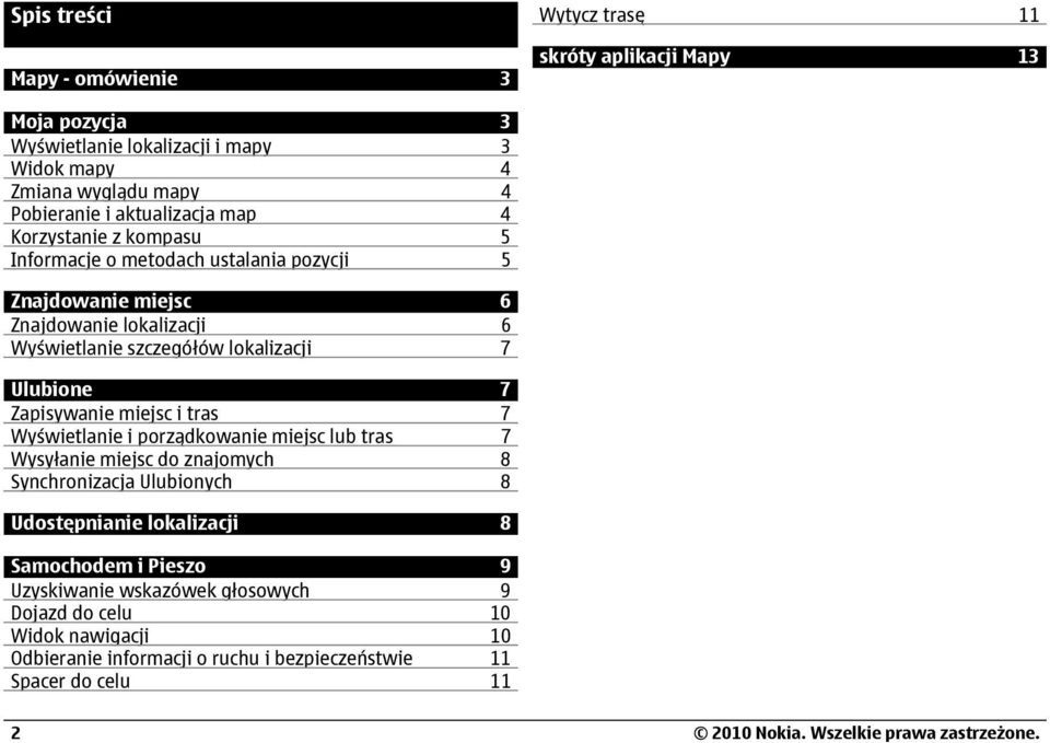 7 Zapisywanie miejsc i tras 7 Wyświetlanie i porządkowanie miejsc lub tras 7 Wysyłanie miejsc do znajomych 8 Synchronizacja Ulubionych 8 Udostępnianie lokalizacji 8 Samochodem i