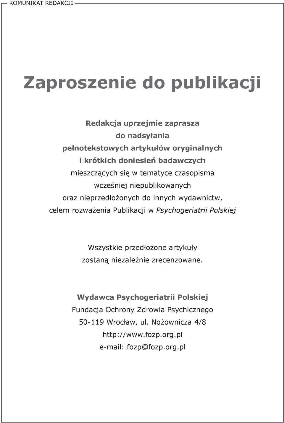 wydawnictw, celem rozważenia Publikacji w Psychogeriatrii Polskiej Wszystkie przedłożone artykuły zostaną niezależnie zrecenzowane.