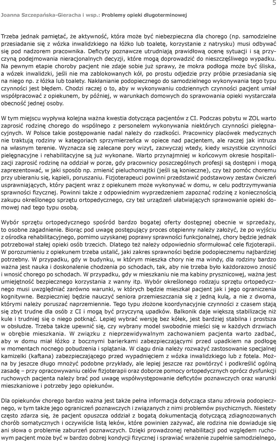 Deficyty poznawcze utrudniają prawidłową ocenę sytuacji i są przyczyną podejmowania nieracjonalnych decyzji, które mogą doprowadzić do nieszczęśliwego wypadku.
