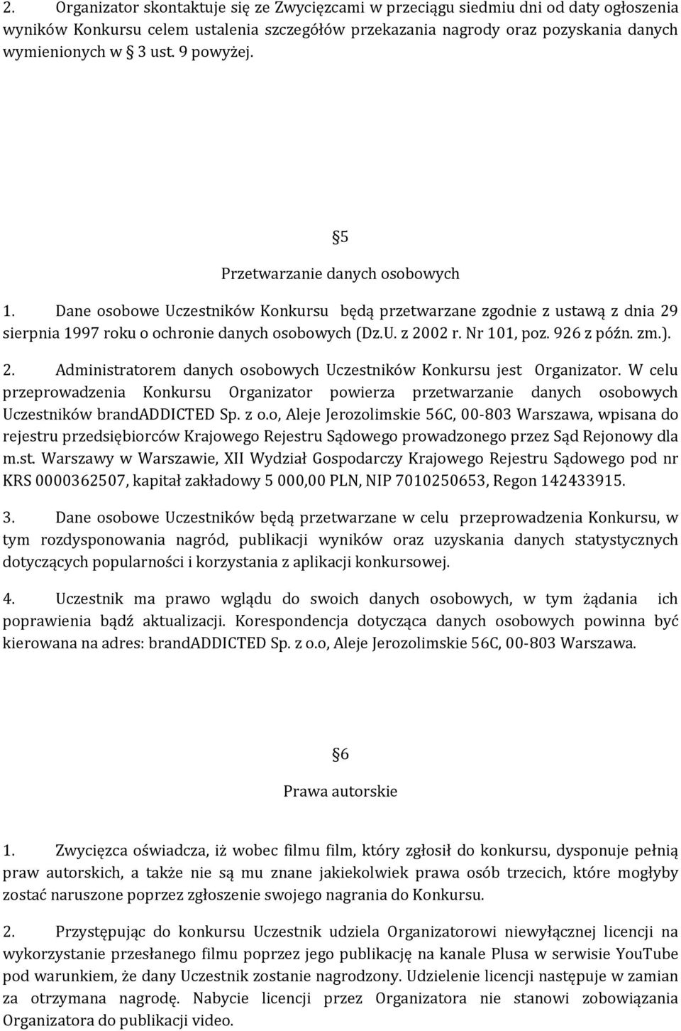 Nr 101, poz. 926 z późn. zm.). 2. Administratorem danych osobowych Uczestników Konkursu jest Organizator.