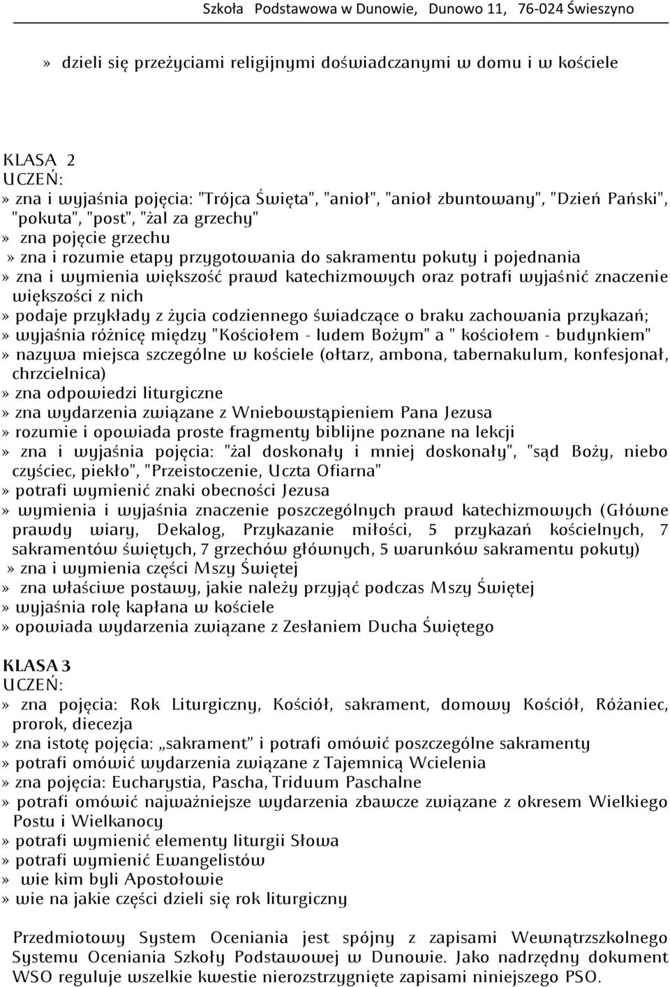 podaje przykłady z życia codziennego świadczące o braku zachowania przykazań;» wyjaśnia różnicę między "Kościołem - ludem Bożym" a " kościołem - budynkiem"» nazywa miejsca szczególne w kościele