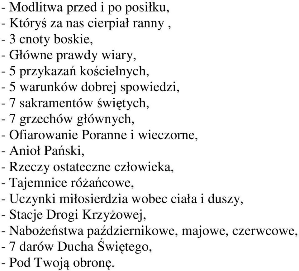 wieczorne, - Anioł Pański, - Rzeczy ostateczne człowieka, - Tajemnice różańcowe, - Uczynki miłosierdzia wobec ciała i