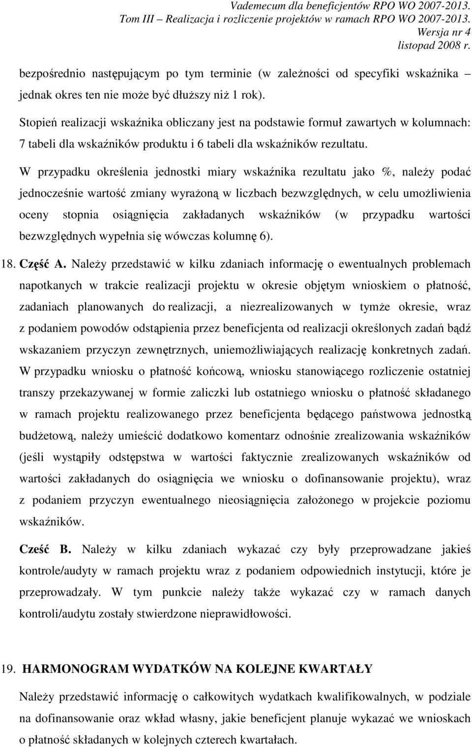 W przypadku określenia jednostki miary wskaźnika rezultatu jako %, należy podać jednocześnie wartość zmiany wyrażoną w liczbach bezwzględnych, w celu umożliwienia oceny stopnia osiągnięcia