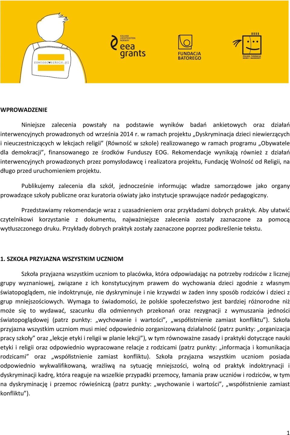 Funduszy EOG. Rekomendacje wynikają również z działań interwencyjnych prowadzonych przez pomysłodawcę i realizatora projektu, Fundację Wolność od Religii, na długo przed uruchomieniem projektu.