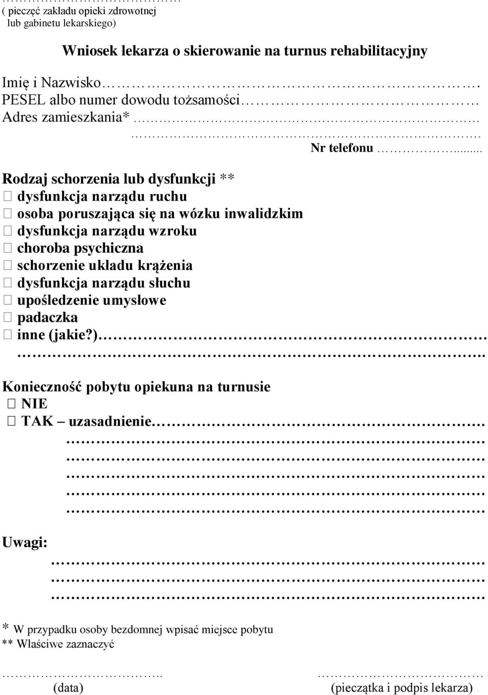 .. Rodzaj schorzenia lub dysfunkcji ** dysfunkcja narządu ruchu osoba poruszająca się na wózku inwalidzkim dysfunkcja narządu wzroku choroba psychiczna