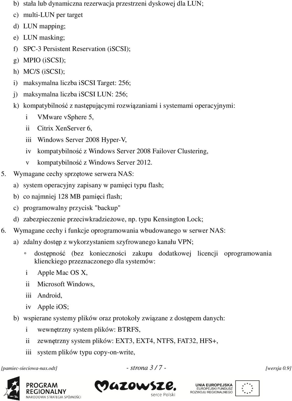 Server 2008 Hyper-V, iv kompatybilność z Windows Server 2008 Failover Clustering, v kompatybilność z Windows Server 2012. 5.