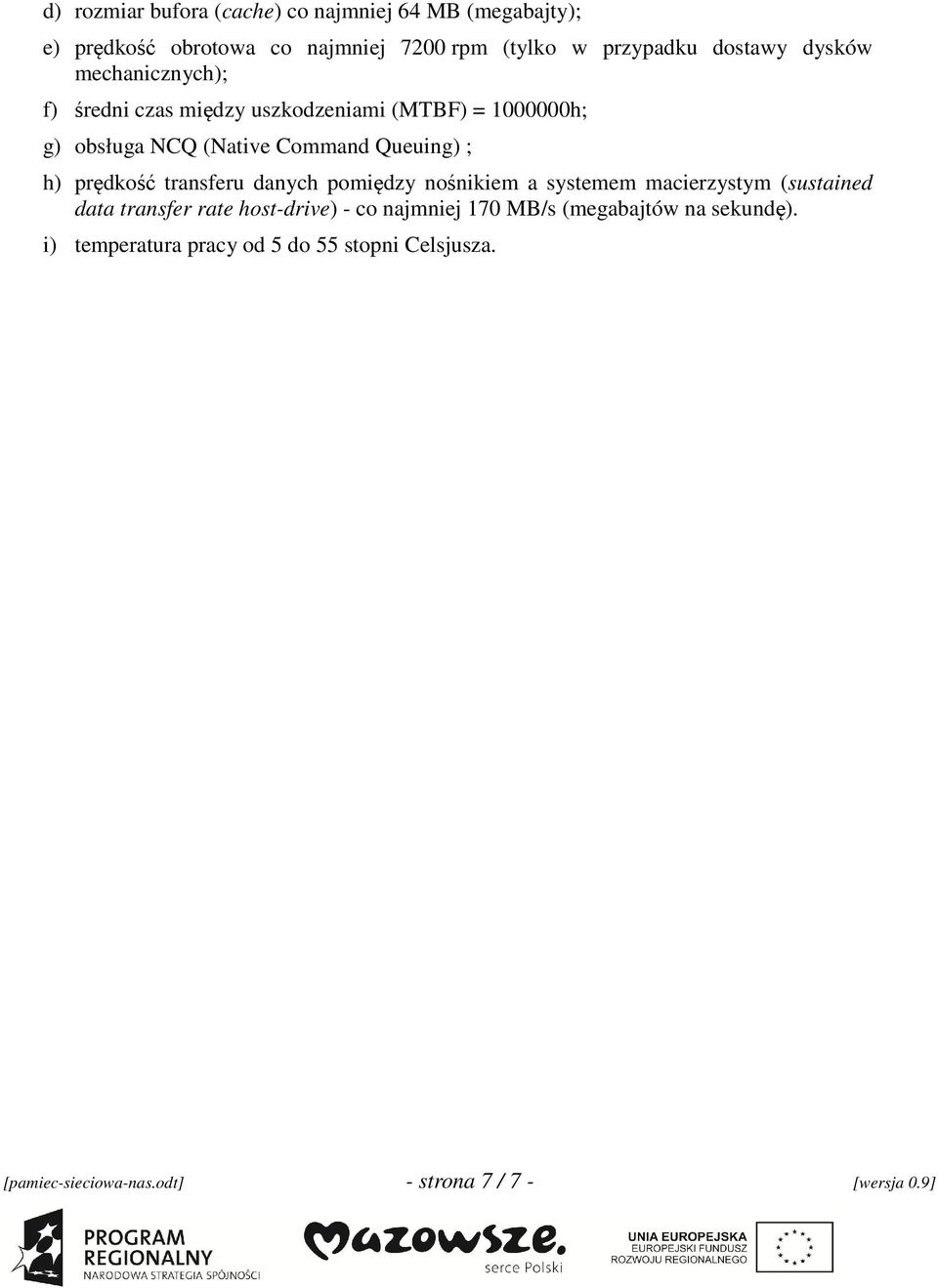 prędkość transferu danych pomiędzy nośnikiem a systemem macierzystym (sustained data transfer rate host-drive) - co najmniej 170
