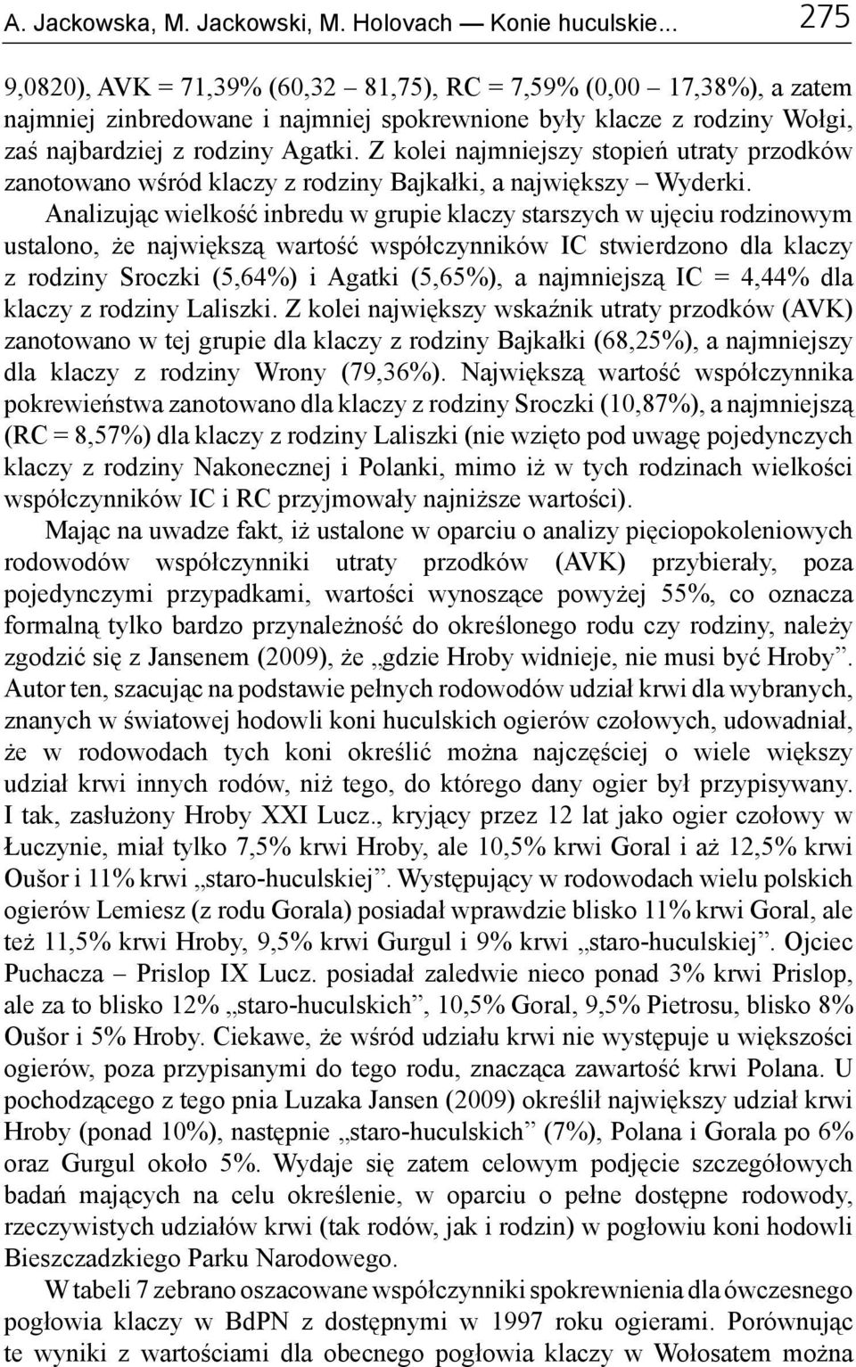 Z kolei najmniejszy stopień utraty przodków zanotowano wśród klaczy z rodziny Bajkałki, a największy Wyderki.