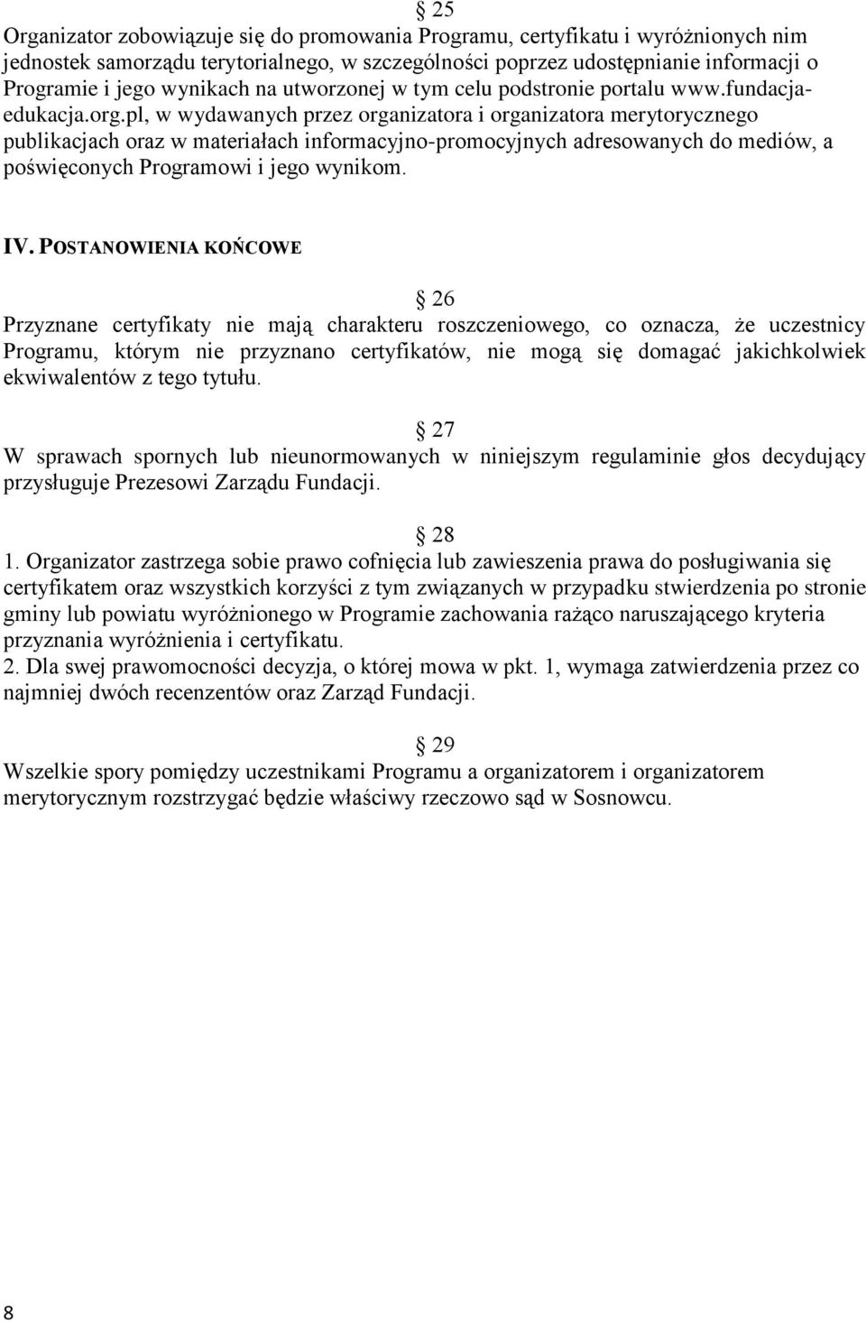 pl, w wydawanych przez organizatora i organizatora merytorycznego publikacjach oraz w materiałach informacyjno-promocyjnych adresowanych do mediów, a poświęconych Programowi i jego wynikom. IV.