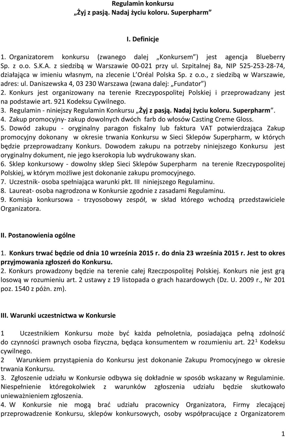 Daniszewska 4, 03 230 Warszawa (zwana dalej: Fundator ) 2. Konkurs jest organizowany na terenie Rzeczypospolitej Polskiej i przeprowadzany jest na podstawie art. 921 Kodeksu Cywilnego. 3.