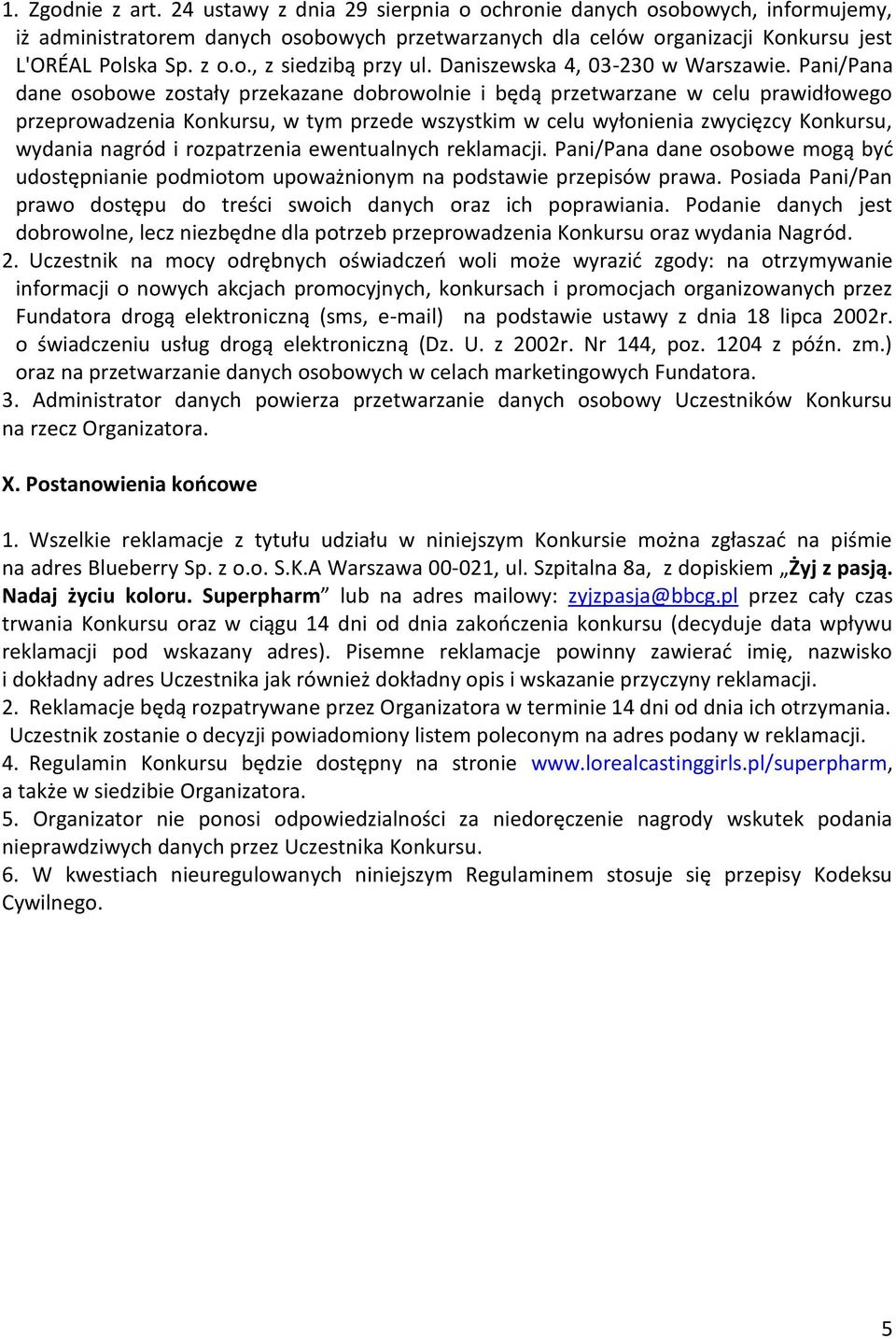 Pani/Pana dane osobowe zostały przekazane dobrowolnie i będą przetwarzane w celu prawidłowego przeprowadzenia Konkursu, w tym przede wszystkim w celu wyłonienia zwycięzcy Konkursu, wydania nagród i