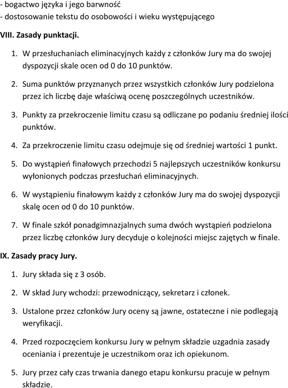 Suma punktów przyznanych przez wszystkich członków Jury podzielona przez ich liczbę daje właściwą ocenę poszczególnych uczestników. 3.