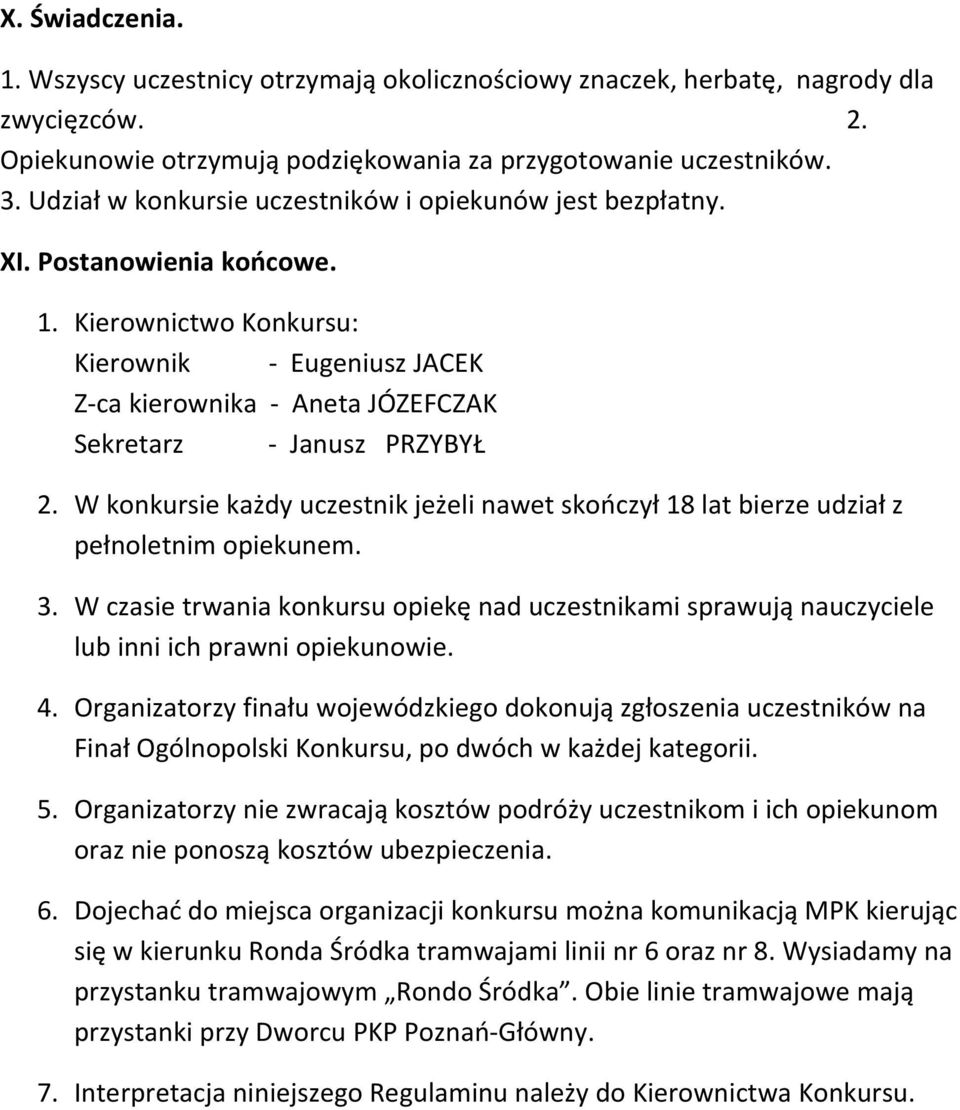 Kierownictwo Konkursu: Kierownik - Eugeniusz JACEK Z-ca kierownika - Aneta JÓZEFCZAK Sekretarz - Janusz PRZYBYŁ 2.