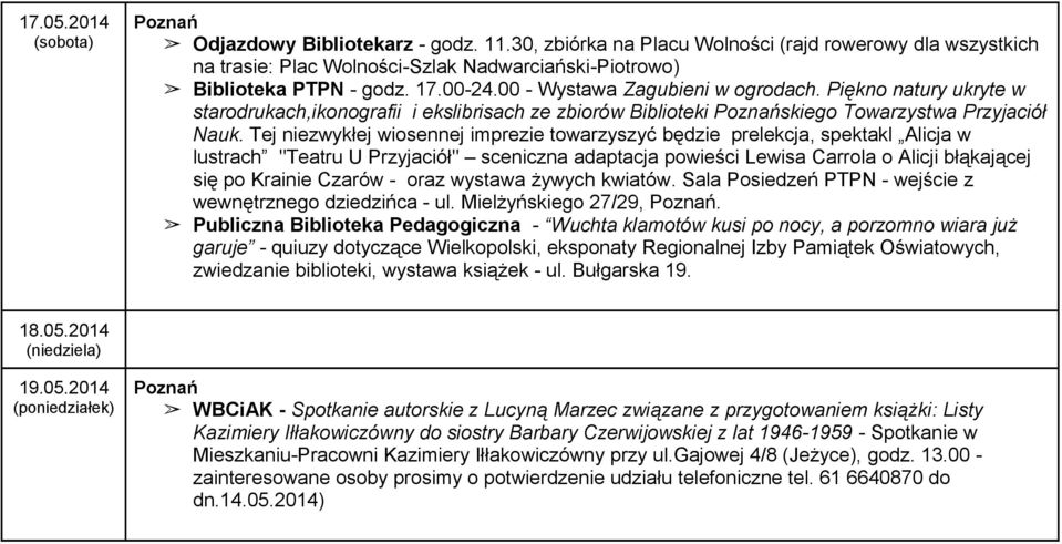 Tej niezwykłej wiosennej imprezie towarzyszyć będzie prelekcja, spektakl Alicja w lustrach "Teatru U Przyjaciół" sceniczna adaptacja powieści Lewisa Carrola o Alicji błąkającej się po Krainie Czarów