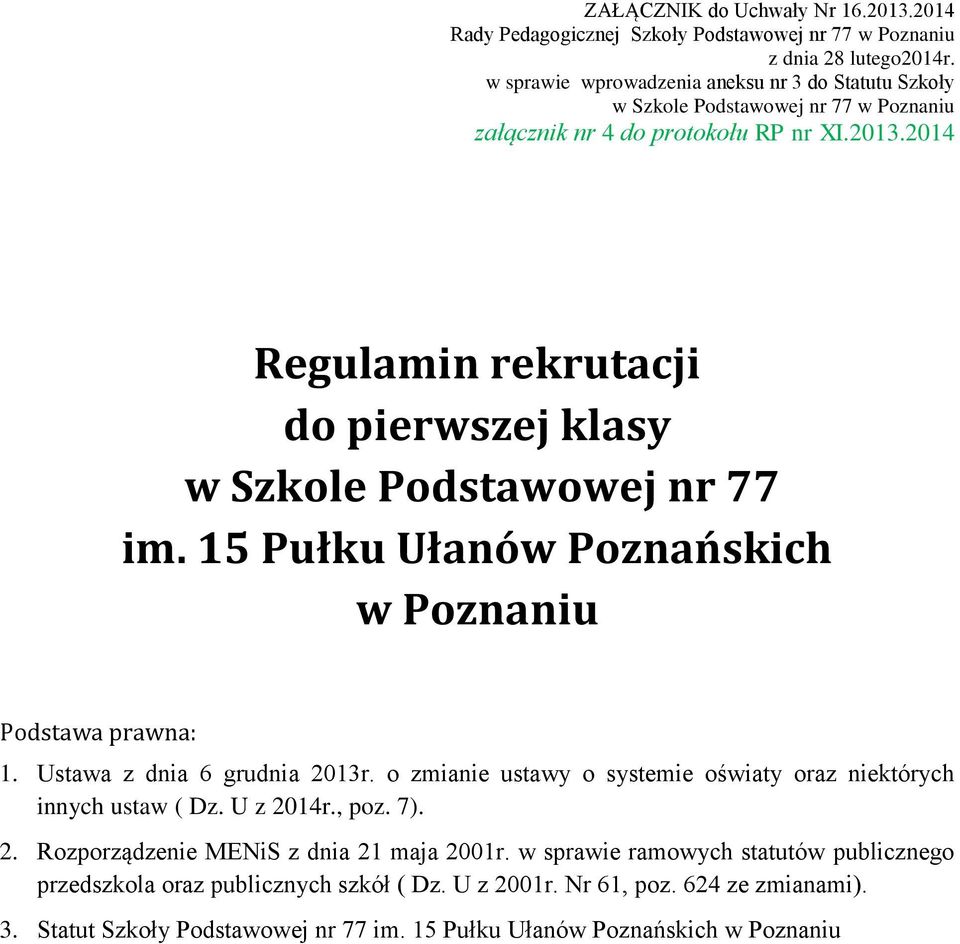 2014 Regulamin rekrutacji do pierwszej klasy w Szkole Podstawowej nr 77 im. 15 Pułku Ułanów Poznańskich w Poznaniu Podstawa prawna: 1. Ustawa z dnia 6 grudnia 2013r.