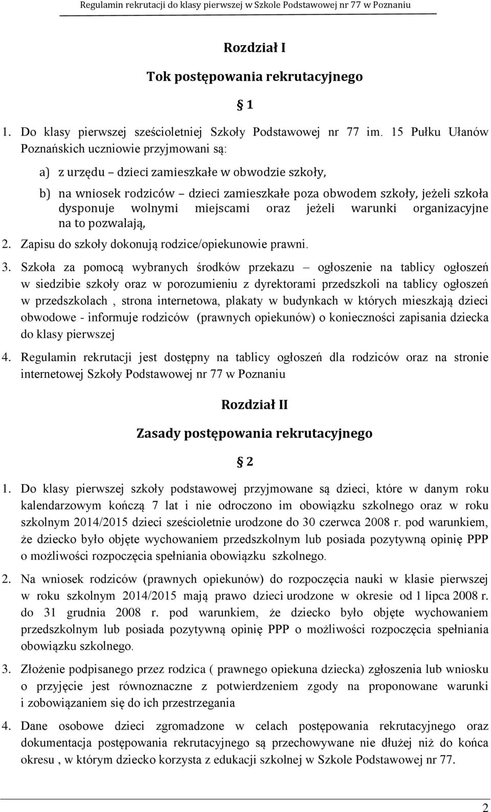 miejscami oraz jeżeli warunki organizacyjne na to pozwalają, 2. Zapisu do szkoły dokonują rodzice/opiekunowie prawni. 3.