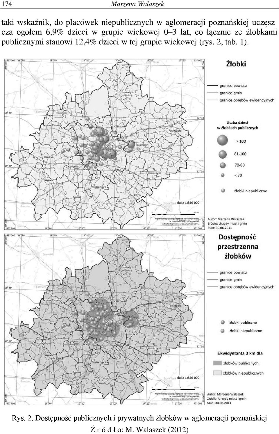 żłobkami publicznymi stanowi 12,4% dzieci w tej grupie wiekowej (rys. 2, tab. 1). Rys.
