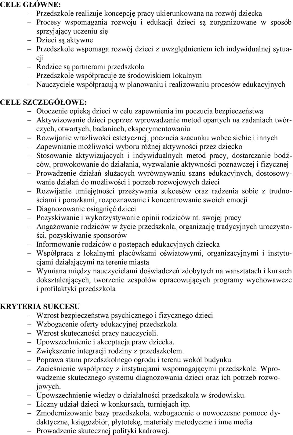 planowaniu i realizowaniu procesów edukacyjnych CELE SZCZEGÓŁOWE: Otoczenie opieką dzieci w celu zapewnienia im poczucia bezpieczeństwa Aktywizowanie dzieci poprzez wprowadzanie metod opartych na