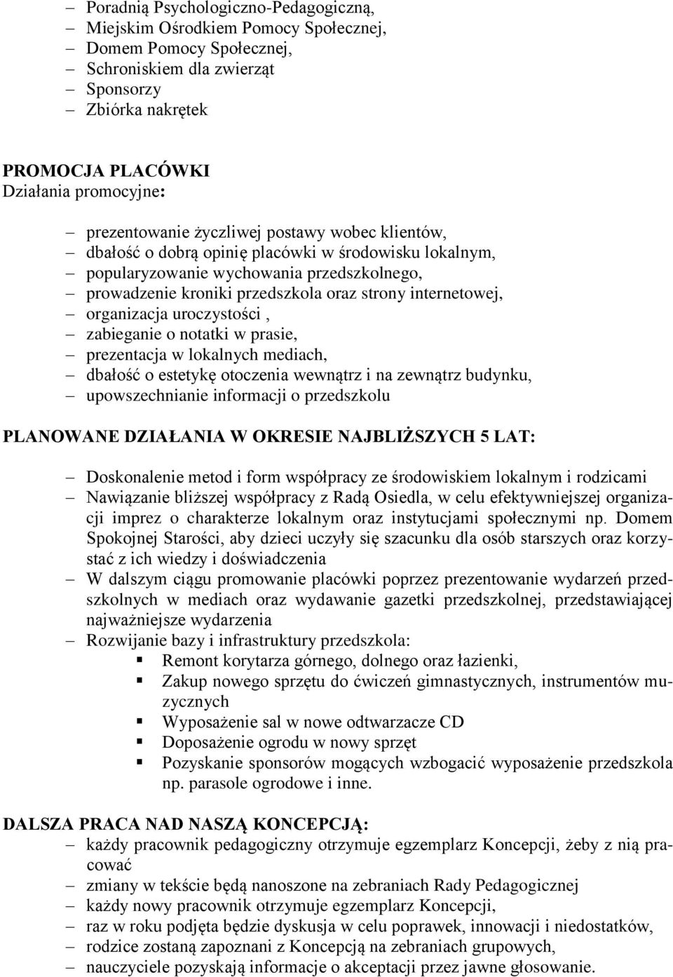 internetowej, organizacja uroczystości, zabieganie o notatki w prasie, prezentacja w lokalnych mediach, dbałość o estetykę otoczenia wewnątrz i na zewnątrz budynku, upowszechnianie informacji o