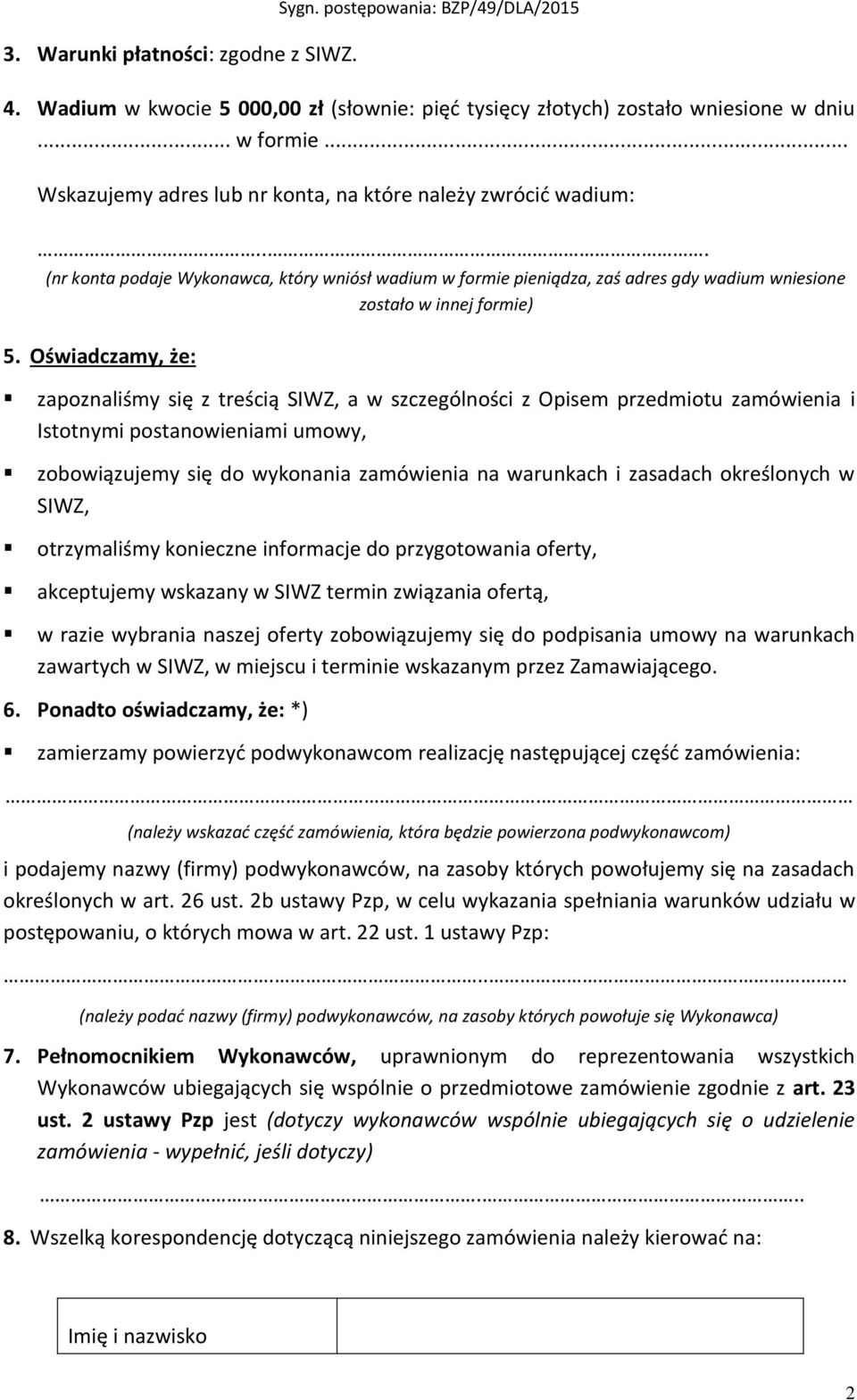 Oświadczamy, że: zapoznaliśmy się z treścią SIWZ, a w szczególności z Opisem przedmiotu zamówienia i Istotnymi postanowieniami umowy, zobowiązujemy się do wykonania zamówienia na warunkach i zasadach
