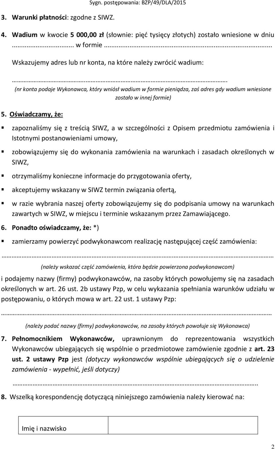 Oświadczamy, że: zapoznaliśmy się z treścią SIWZ, a w szczególności z Opisem przedmiotu zamówienia i Istotnymi postanowieniami umowy, zobowiązujemy się do wykonania zamówienia na warunkach i zasadach