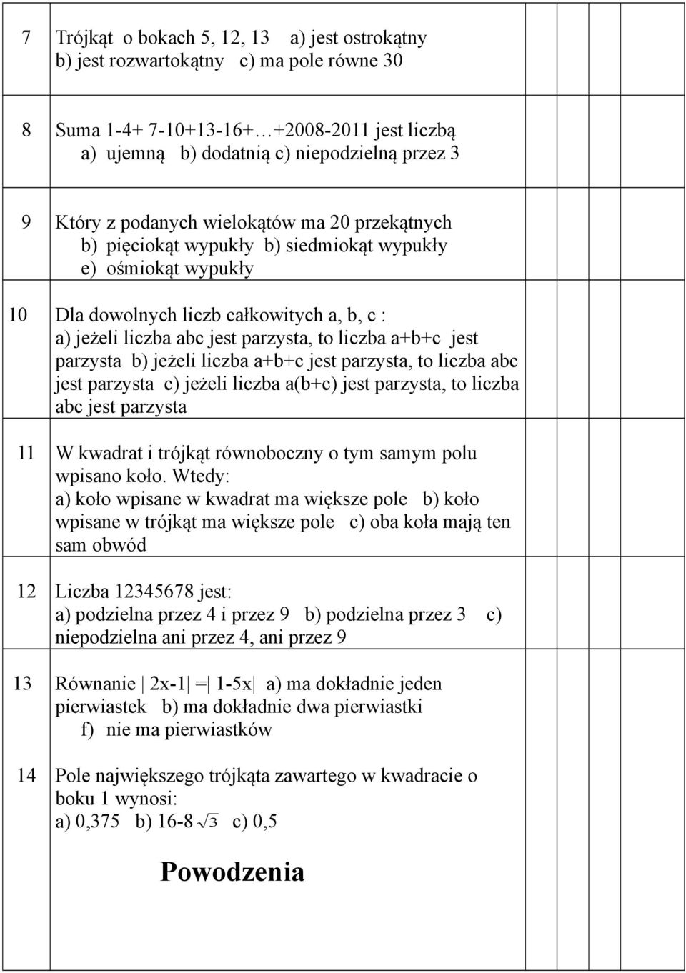 jest parzysta b) jeżeli liczba a+b+c jest parzysta, to liczba abc jest parzysta c) jeżeli liczba a(b+c) jest parzysta, to liczba abc jest parzysta 11 W kwadrat i trójkąt równoboczny o tym samym polu