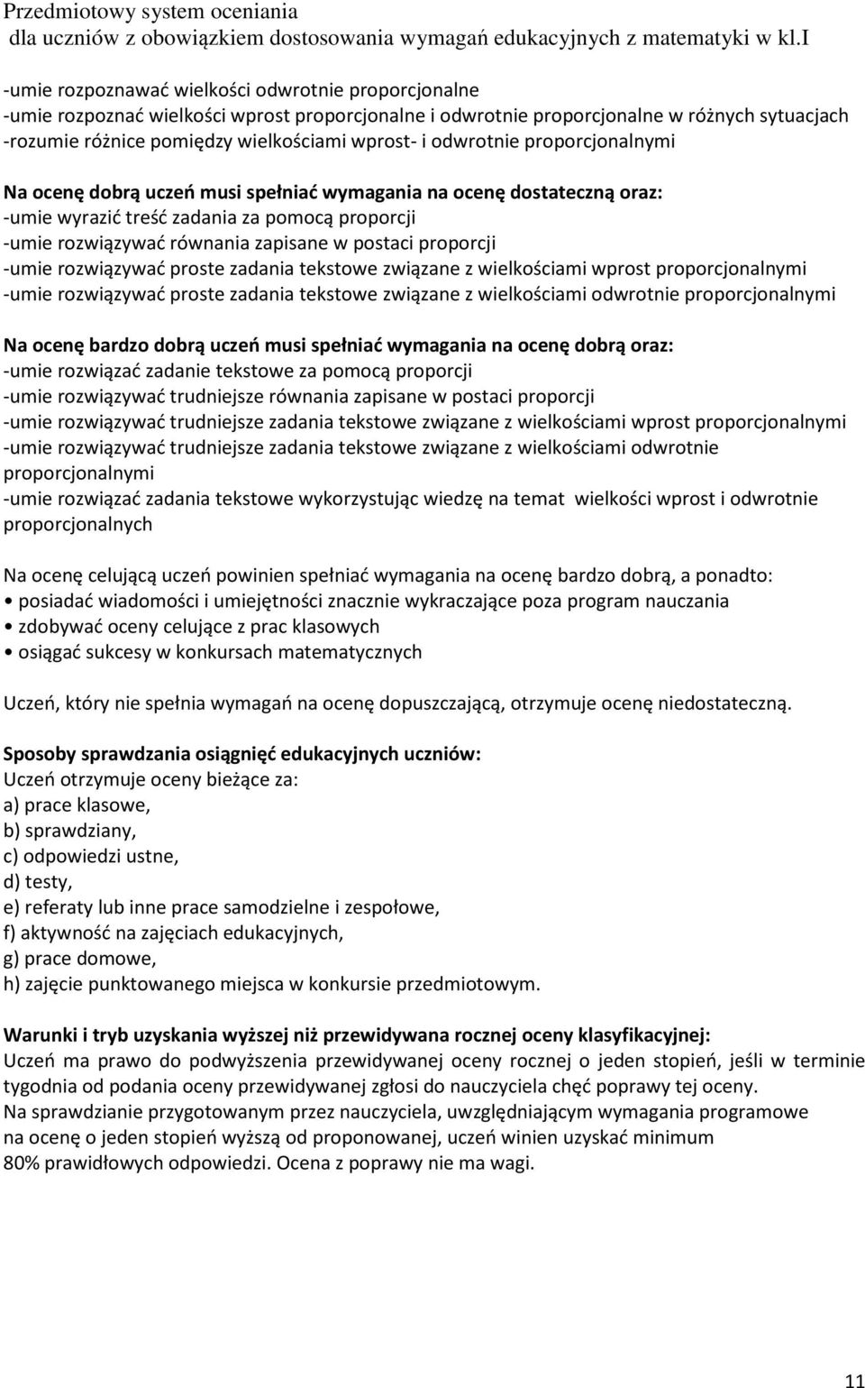 proporcji -umie rozwiązywać proste zadania tekstowe związane z wielkościami wprost proporcjonalnymi -umie rozwiązywać proste zadania tekstowe związane z wielkościami odwrotnie proporcjonalnymi Na