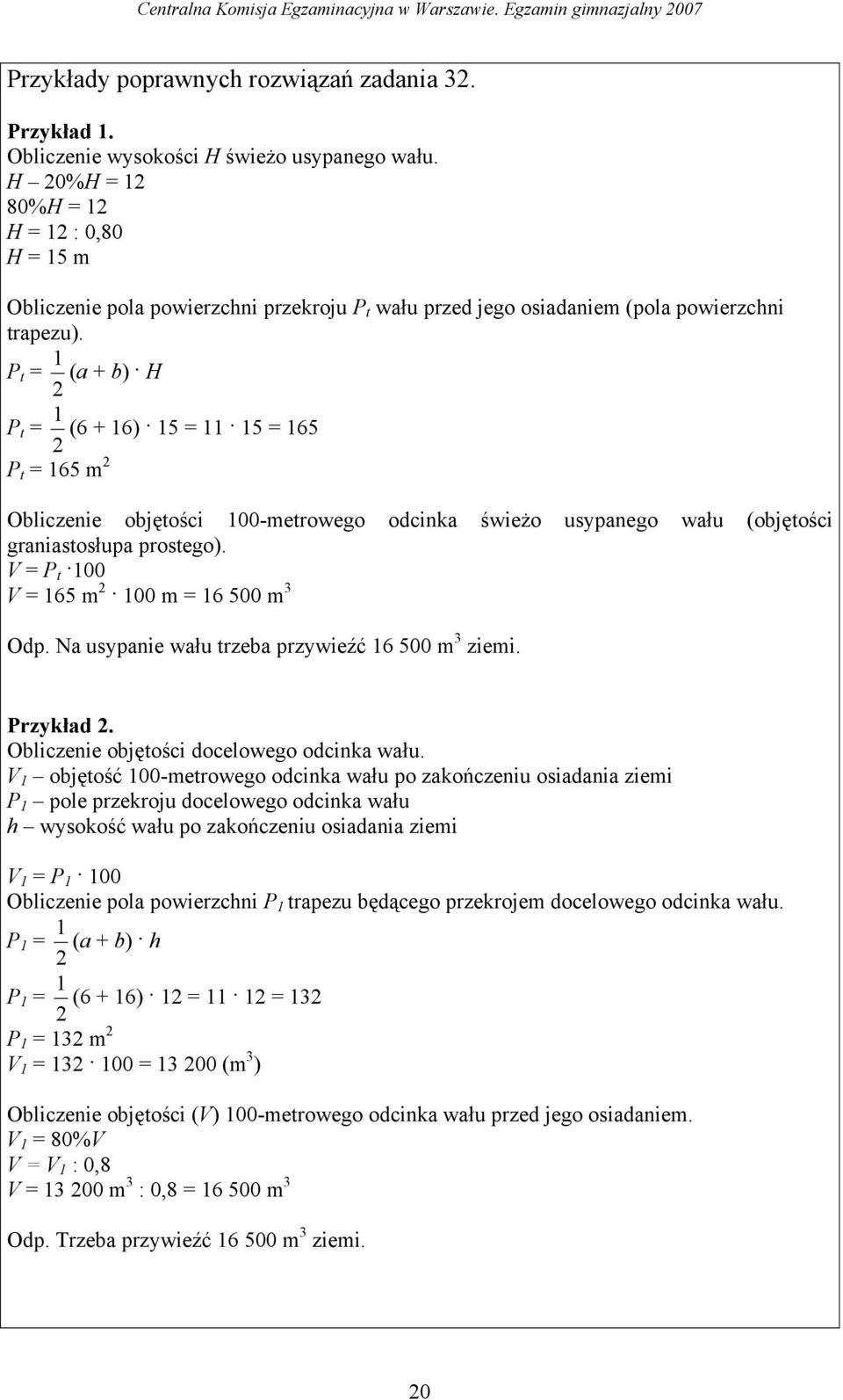 P t = (a + b) H 2 P t = (6 + 6) 5 = 5 = 65 2 = 65 m 2 P t Obliczenie objętości 00-metrowego odcinka świeżo usypanego wału (objętości graniastosłupa prostego).