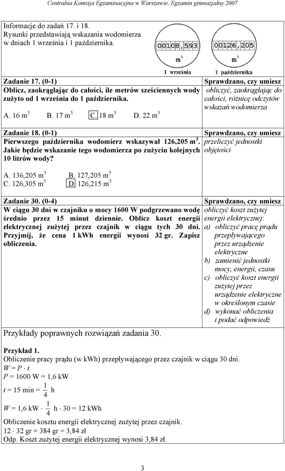 22 m 3 obliczyć, zaokrąglając do całości, różnicę odczytów wskazań wodomierza Zadanie 8. (0-) Pierwszego października wodomierz wskazywał 26,205 m 3.