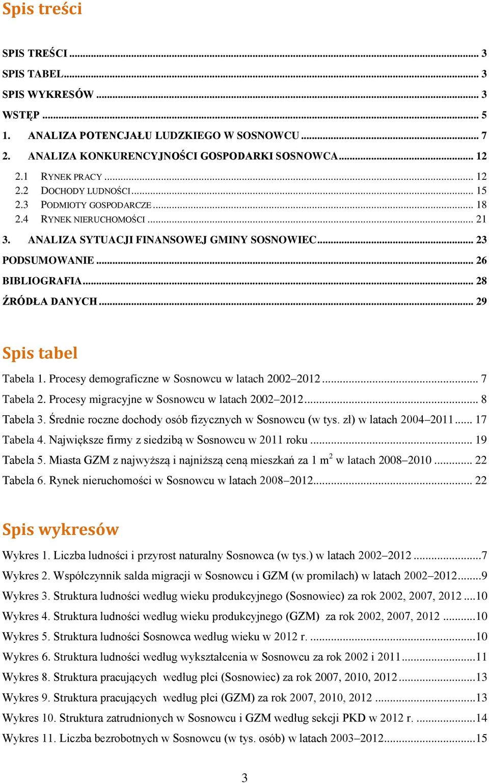 Procesy demograficzne w Sosnowcu w latach 2002 2012... 7 Tabela 2. Procesy migracyjne w Sosnowcu w latach 2002 2012... 8 Tabela 3. Średnie roczne dochody osób fizycznych w Sosnowcu (w tys.