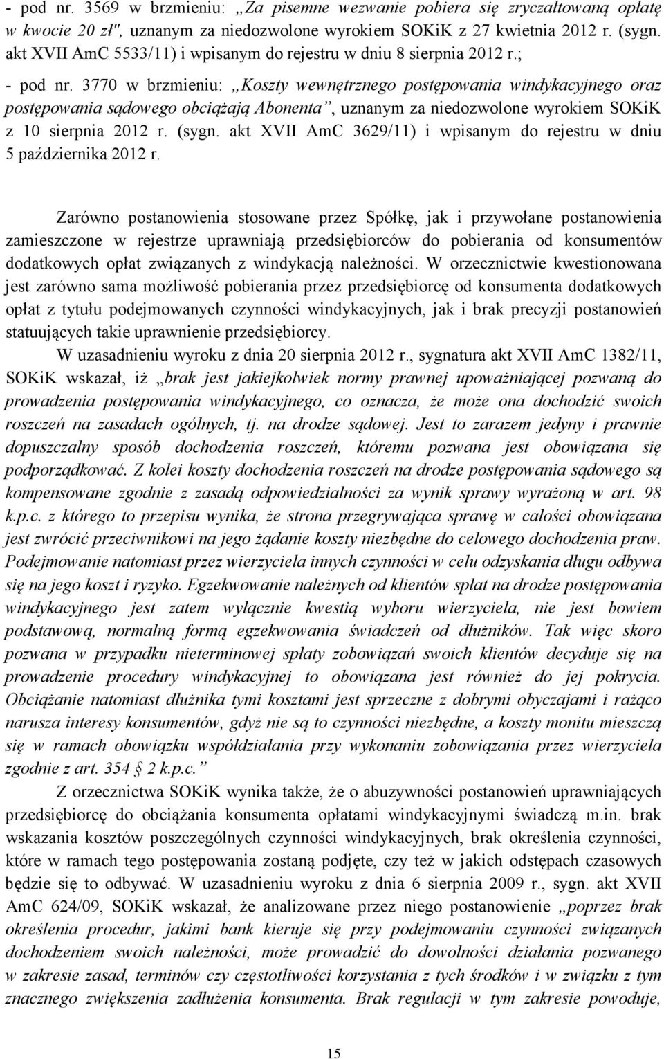 3770 w brzmieniu: Koszty wewnętrznego postępowania windykacyjnego oraz postępowania sądowego obciążają Abonenta, uznanym za niedozwolone wyrokiem SOKiK z 10 sierpnia 2012 r. (sygn.