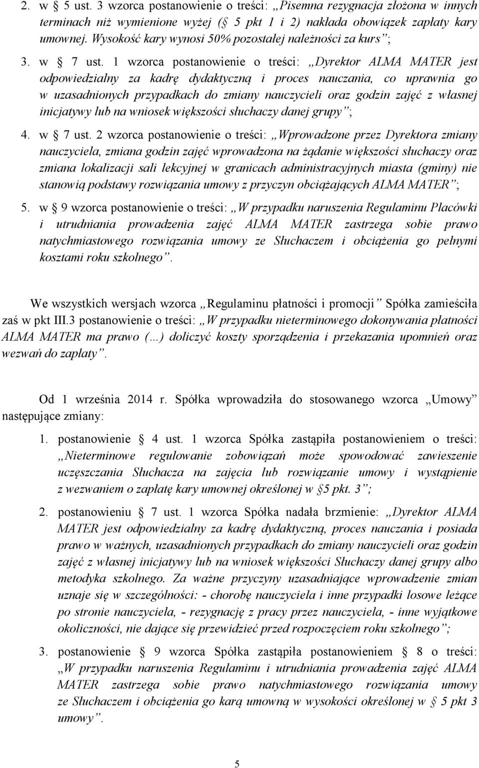 1 wzorca postanowienie o treści: Dyrektor ALMA MATER jest odpowiedzialny za kadrę dydaktyczną i proces nauczania, co uprawnia go w uzasadnionych przypadkach do zmiany nauczycieli oraz godzin zajęć z