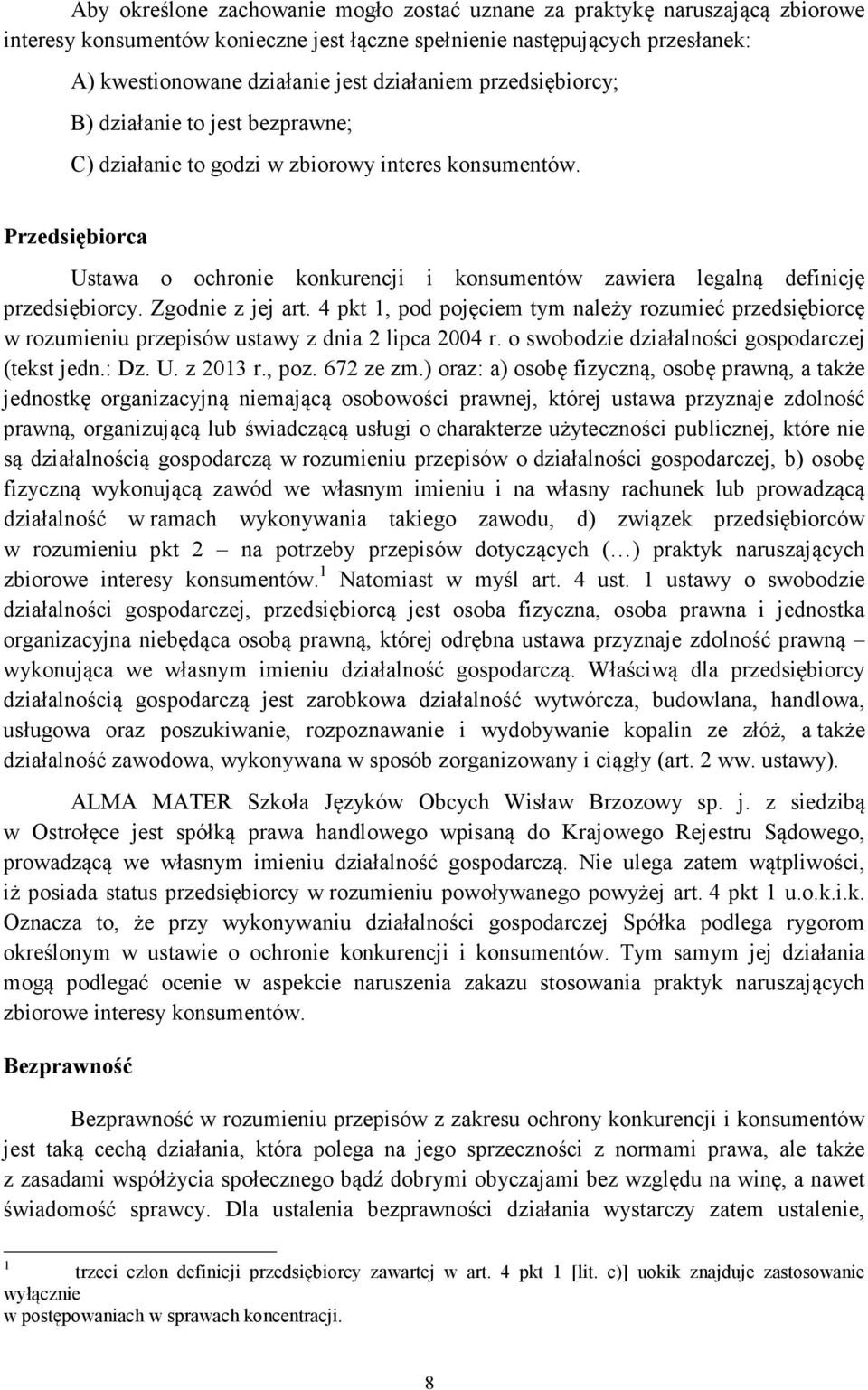 Przedsiębiorca Ustawa o ochronie konkurencji i konsumentów zawiera legalną definicję przedsiębiorcy. Zgodnie z jej art.